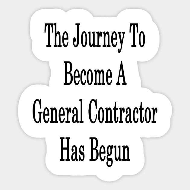 The Journey To Become A General Contractor Has Begun Sticker by supernova23